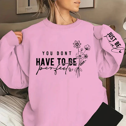 You Don't Have To Be Perfect Print Women Sweatshirts